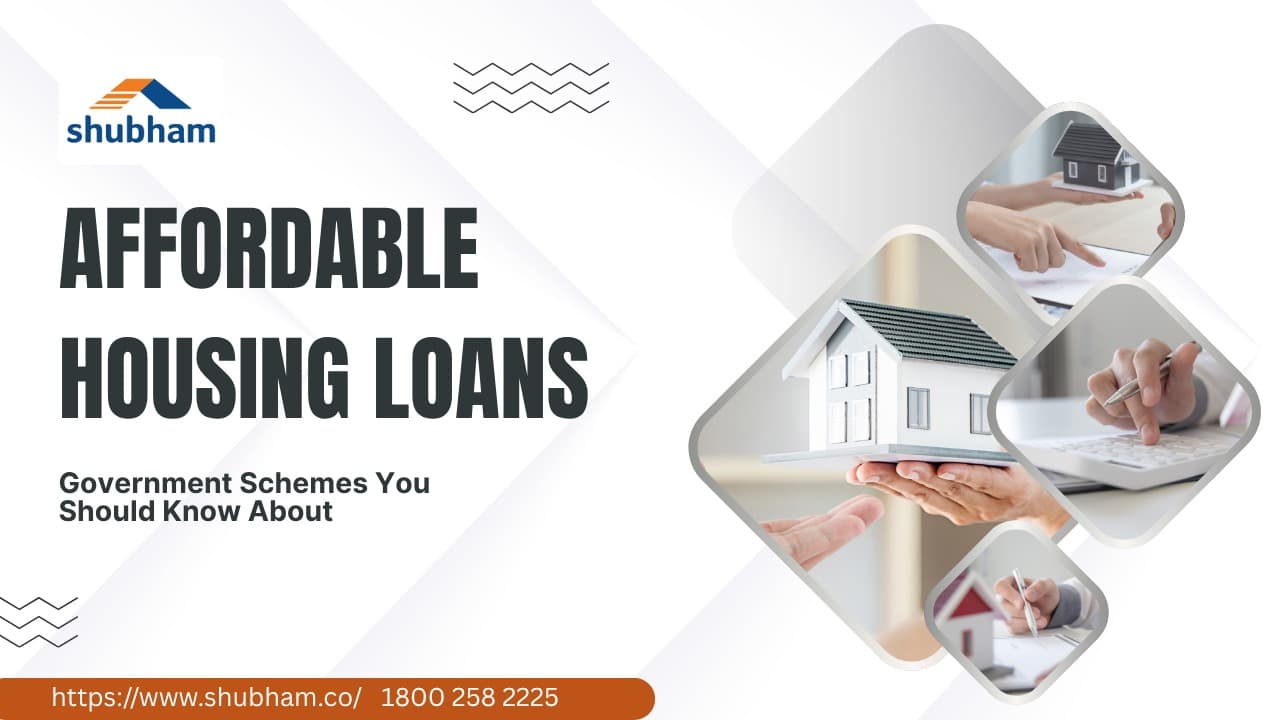 Affordable Housing Loans: Government Schemes You Should Know About